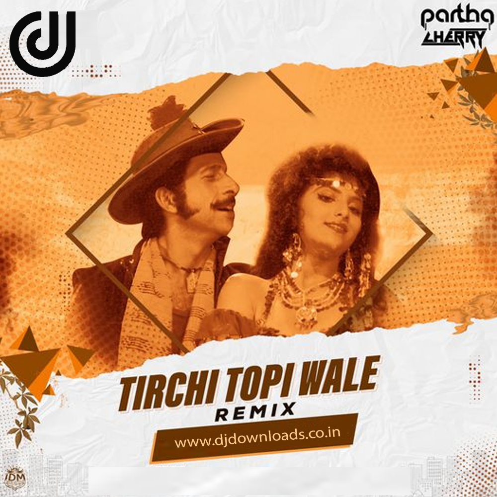 Tirchi Topi Wale (Remix) – DJ Mhd x Partha & Cherry