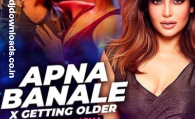 APNA BANA LE X GETTING OLDER (MASHUP) - DJ SHILPI SHARMA
